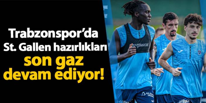 Trabzonspor St. Gallen maçı için son gaz devam ediyor! Hedef gruplar