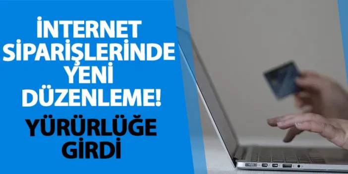 İnternet siparişlerinde yeni düzenleme! Yürürlüğe girdi