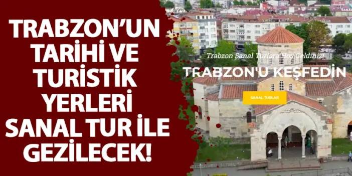 Trabzon’un tarihi ve turistik yerleri sanal tur ile gezilecek!