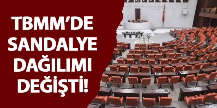 TBMM’de sandalye dağılımı değişti!