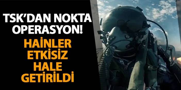 TSK’dan nokta operasyon! Hainler etkisiz hale getirildi