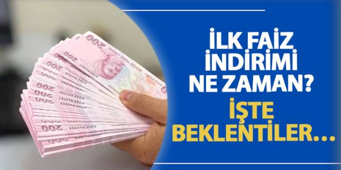 İlk faiz indirimi ne zaman? İşte beklentiler…