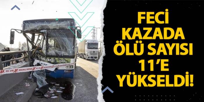 Ankara’daki feci kazada ölü sayısı 11’e yükseldi!