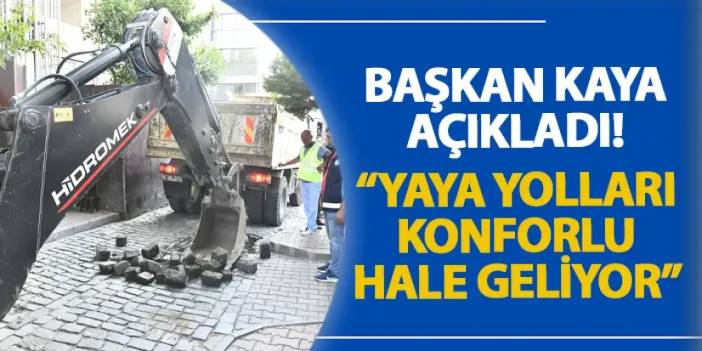 Başkan Kaya açıkladı! “Yaya yolları konforlu hale geliyor”