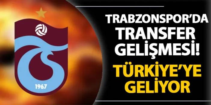 Trabzonspor'da transfer gelişmesi! Yarın Türkiye'ye geliyor