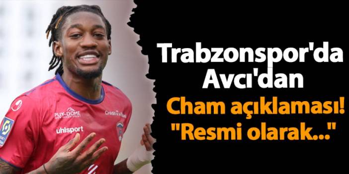 Trabzonspor'da Avcı'dan Cham açıklaması! "Resmi olarak..."