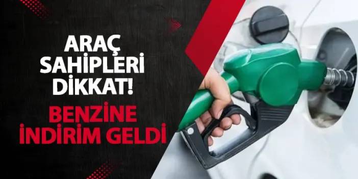 Araç sahipleri dikkat! Benzine indirim geldi