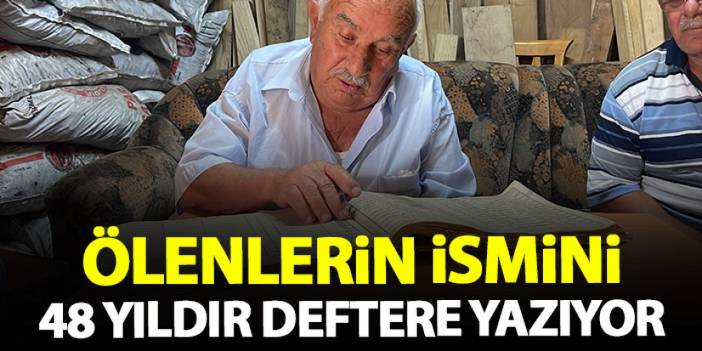 48 yıldır bu köyde ölenlerin isimleri tek tek deftere yazılıyor