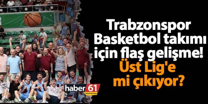 Trabzonspor Basketbol takımı için flaş gelişme! Üst lige mi çıkıyor?