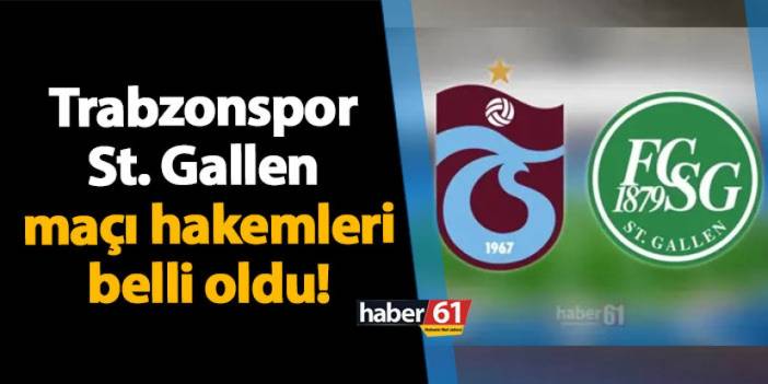 Trabzonspor-St. Gallen maçı hakemleri belli oldu!