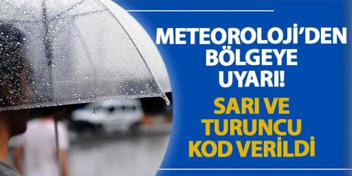 Meteoroloji’den bölgeye uyarı! Sarı ve turuncu kod verildi