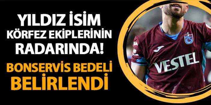 Trabzonspor'un yıldızına Körfez takımlarından ilgi! Bonservis bedeli belirlendi