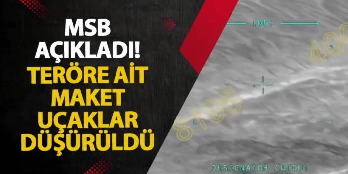 MSB açıkladı! Teröre ait maket uçaklar düşürüldü