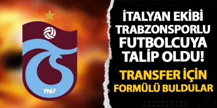 İtalyan ekibi Trabzonsporlu futbolcuya talip! Transfer için formülü buldular