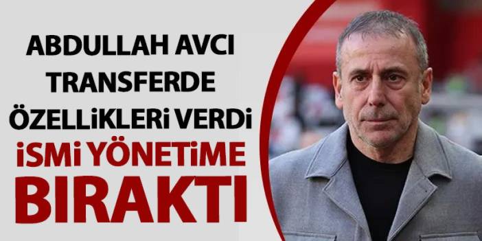 Trabzonspor’da Abdullah Avcı özellikleri verdi ismi yönetime bıraktı!