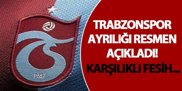 Trabzonspor ayrılığı resmen açıkladı! Karşılıklı fesih...