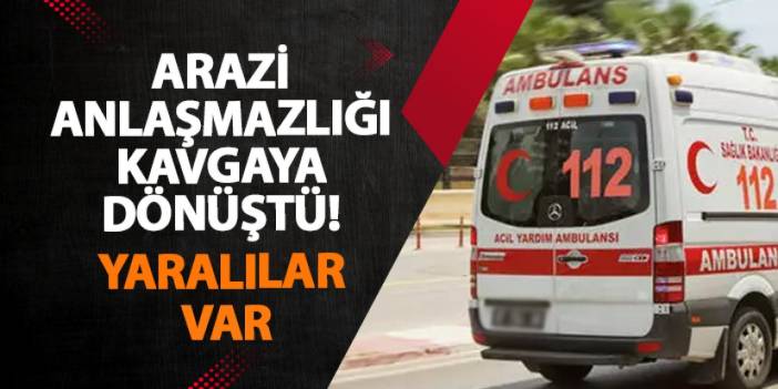 Samsun’da arazi anlaşmazlığı kavgaya dönüştü! Yaralılar var