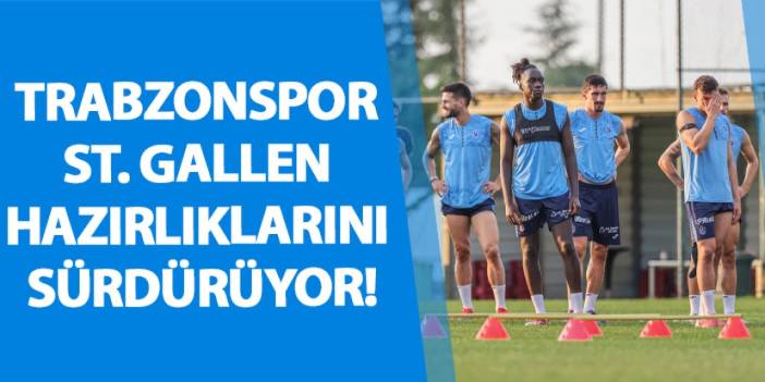 Trabzonspor St. Gallen hazırlıklarını sürdürüyor!