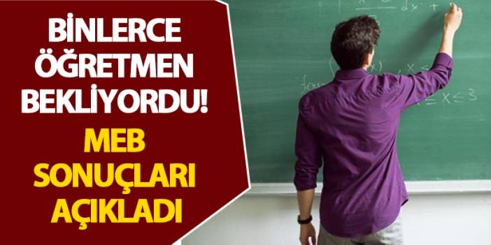 Binlerce öğretmen bekliyordu! MEB sonuçları açıkladı