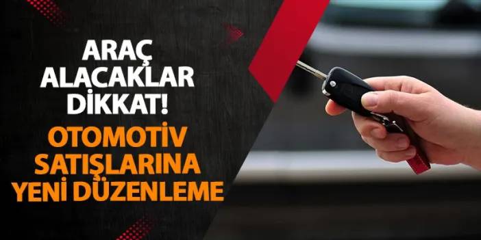 Araç alacaklar dikkat! Otomotiv satışlarına yeni düzenleme