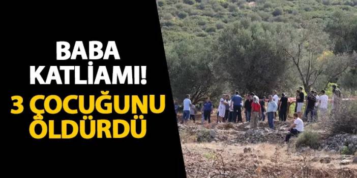 İzmir’de baba katliamı! 3 çocuğunu öldürdü