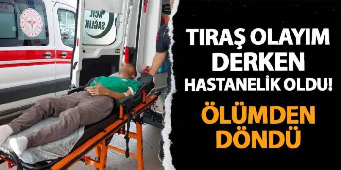 Samsun'da tıraş olayım derken hastanelik oldu! Talihsiz vatandaş ölümden döndü