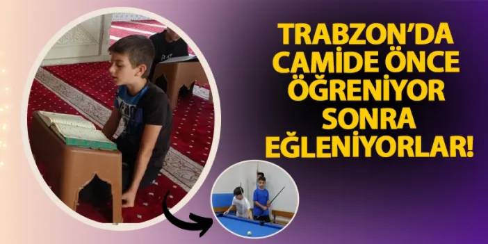 Trabzon’da camide önce öğreniyor sonra eğleniyorlar!