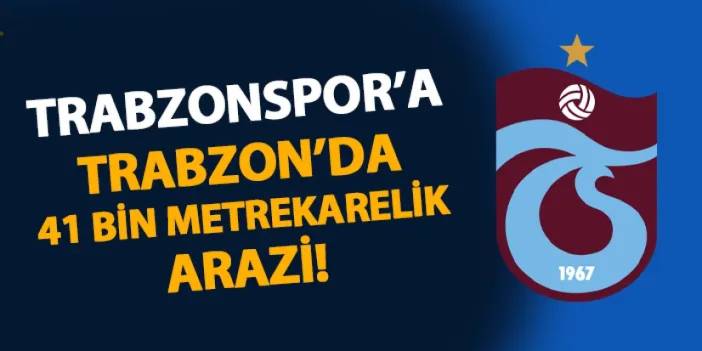 Başkan Doğan açıkladı! Trabzonspor'a Trabzon'da 41 bin metrekarelik arazi