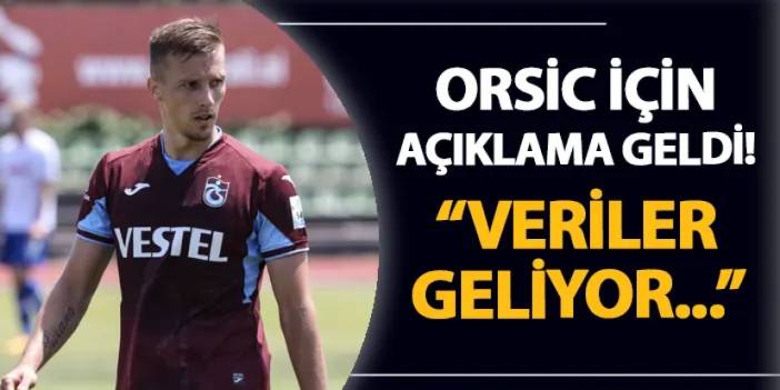 Trabzonspor'da Avcı'dan Orsic sözleri! "Veriler geliyor..."