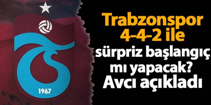 Trabzonspor 4-4-2 ile St.Gallen maçına sürpriz başlangıç mı yapacak? Avcı açıkladı