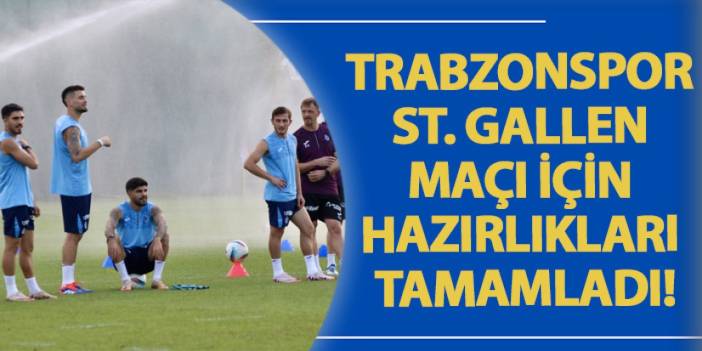 Trabzonspor St. Gallen maçı için hazırlıkları tamamladı!