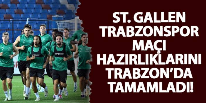 St. Gallen Trabzonspor maçı hazırlıklarını Trabzon’da tamamladı!