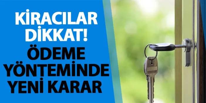 Kiracılar dikkat! Ödeme yönteminde yeni karar