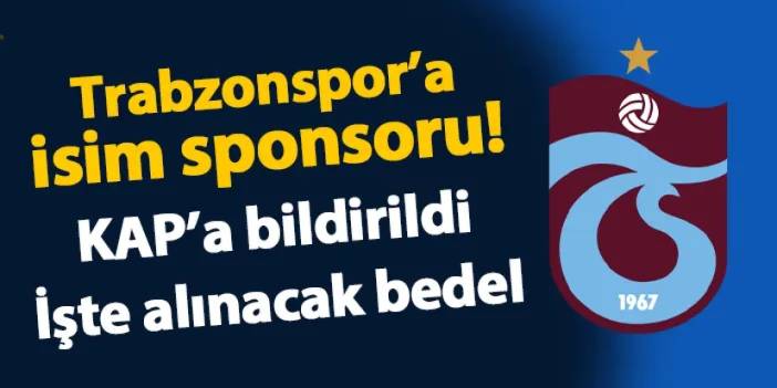 Trabzonspor'a isim sponsoru! KAP'a bildirildi: İşte alınacak bedel