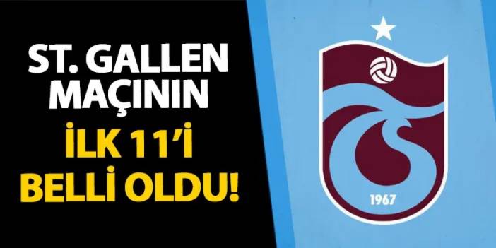 Trabzonspor'un St. Gallen maçı ilk 11'i belli oldu!