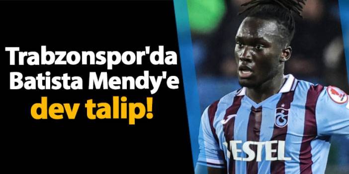 Trabzonspor'da Batista Mendy'e dev talip!