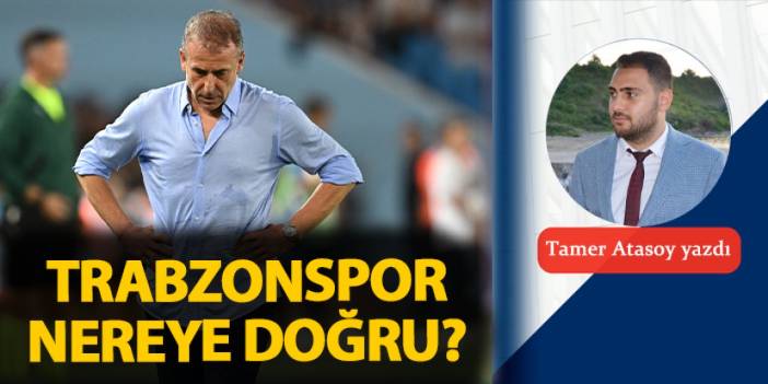 Trabzonspor nereye doğru?