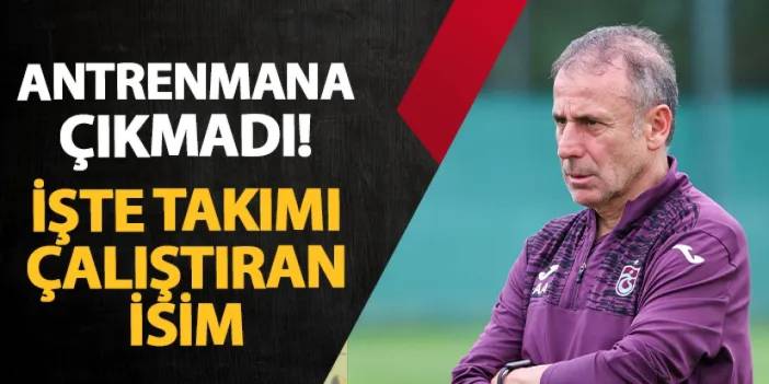 Trabzonspor'da Avcı antrenmana çıkmadı! İşte takımı çalıştıran isim