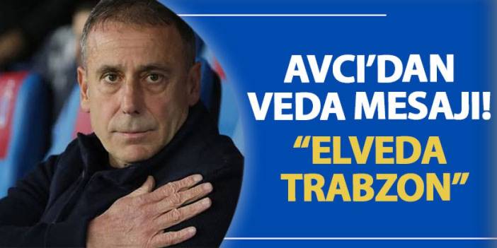 Avcı’dan veda mesajı! “Elveda Trabzon”