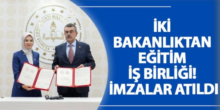 İki bakanlıktan eğitim iş birliği! İmzalar atıldı