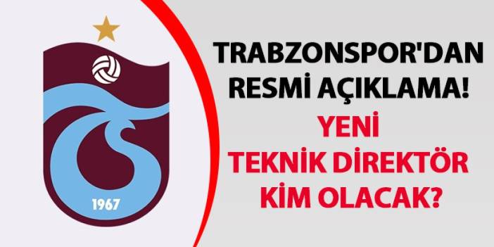 Trabzonspor'dan resmi açıklama! Yeni teknik direktör kim olacak?