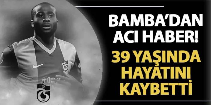 Trabzonspor'un eski futbolcusundan acı haber! Sol Bamba hayatını kaybetti