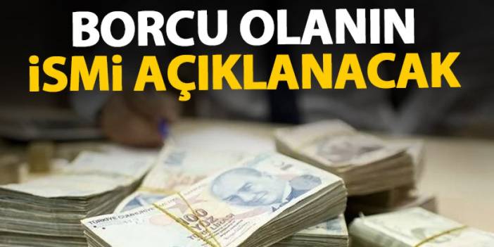 Bakan Şimşek açıkladı "Borcu olanın ismi açıklanacak"