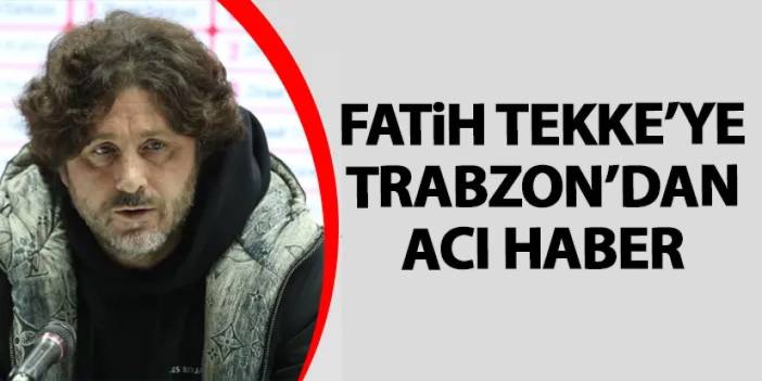 Trabzonspor’un efsane ismi Fatih Tekke’yi sarsan haber!