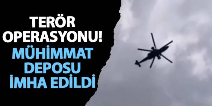 Şırnak’ta terör operasyonu! Mühimmat deposu imha edildi