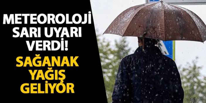 Meteoroloji sarı uyarı verdi! Sağanak yağış geliyor