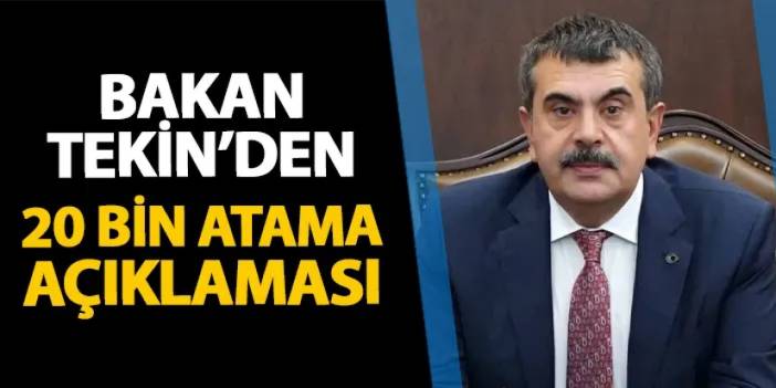 Milli Eğitim Bakanı Tekin'den 20 bin atama açıklaması!