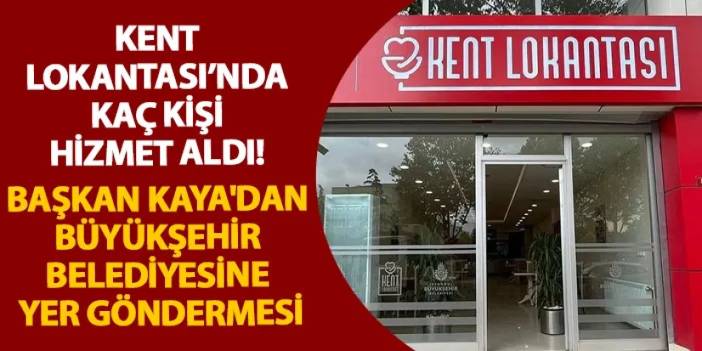 Kent Lokantası'nda kaç kişi hizmet aldı! Başkan Kaya'dan Büyükşehir Belediyesine yer göndermesi