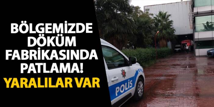 Samsun’da döküm fabrikasında patlama! Yaralılar var