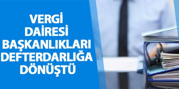 Vergi dairesi başkanlıkları defterdarlığa dönüştü